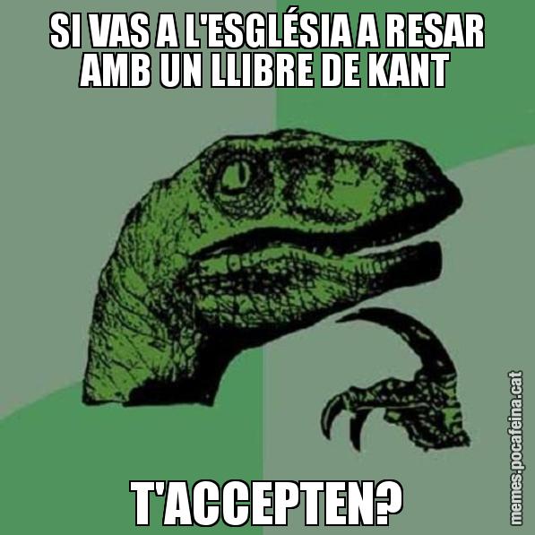 SI VAS A L'ESGLÉSIA A RESAR AMB UN LLIBRE DE KANT T'ACCEPTEN? - Philosoraptor