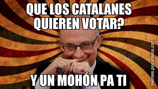 QUE LOS CATALANES QUIEREN VOTAR? Y UN MOHÓN PA TI