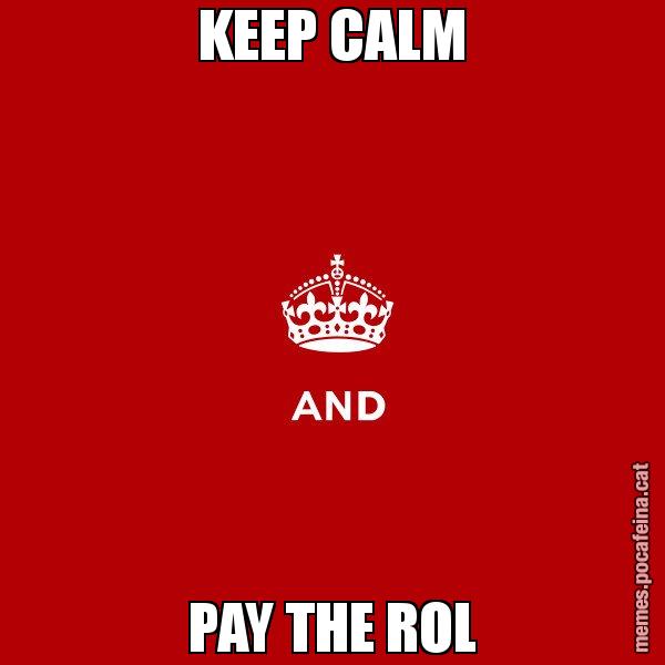 KEEP CALM PAY THE ROL - Keep