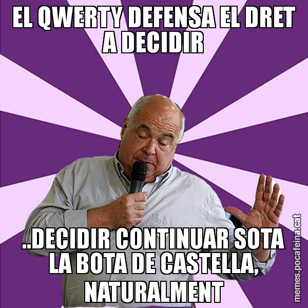 EL QWERTY DEFENSA EL DRET A DECIDIR ..DECIDIR CONTINUAR SOTA LA BOTA DE CASTELLA, NATURALMENT - Lluís Rabell - 27S