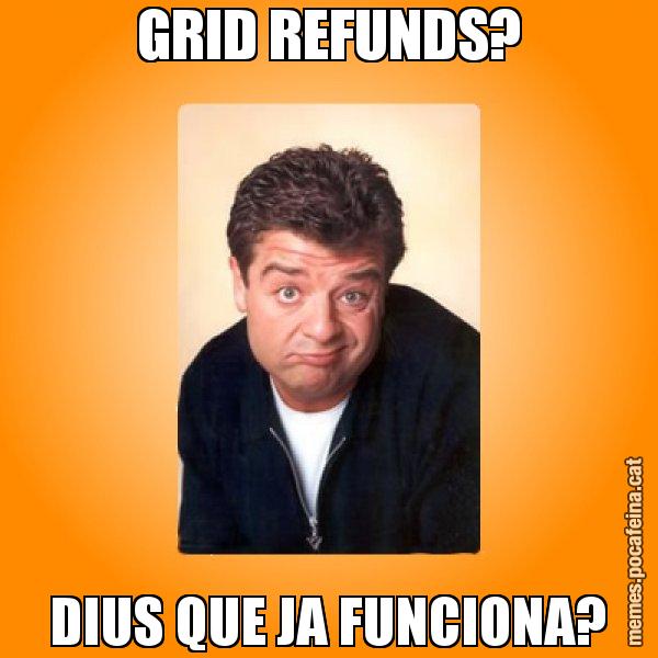 GRID REFUNDS? DIUS QUE JA FUNCIONA? - Jordi LP