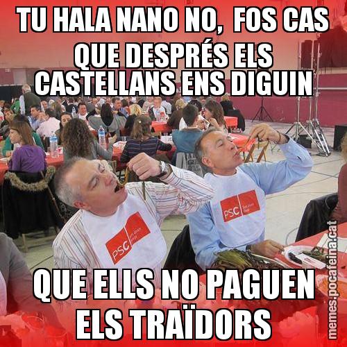 TU HALA NANO NO,  FOS CAS QUE DESPRÉS ELS CASTELLANS ENS DIGUIN QUE ELLS NO PAGUEN ELS TRAÏDORS - CalPSCotada