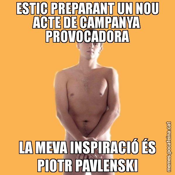 ESTIC PREPARANT UN NOU ACTE DE CAMPANYA PROVOCADORA LA MEVA INSPIRACIÓ ÉS PIOTR PAVLENSKI - Albert Rivera