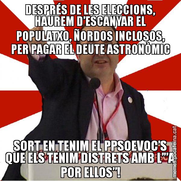 DESPRÉS DE LES ELECCIONS, HAUREM D’ESCANYAR EL POPULATXO, ÑORDOS INCLOSOS, PER PAGAR EL DEUTE ASTRONÒMIC SORT EN TENIM EL PPSOEVOC’S QUE ELS TENIM DISTRETS AMB L’”A POR ELLOS”! - Miquel Iceta