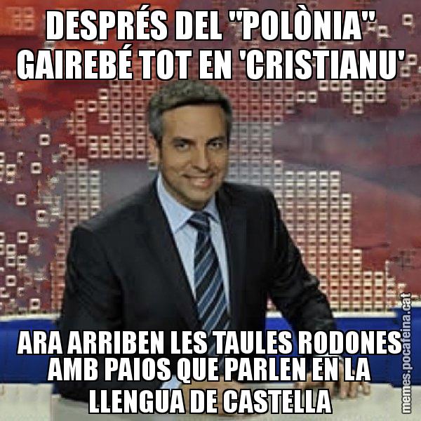 DESPRÉS DEL "POLÒNIA" GAIREBÉ TOT EN 'CRISTIANU' ARA ARRIBEN LES TAULES RODONES AMB PAIOS QUE PARLEN EN LA LLENGUA DE CASTELLA - Trollicer