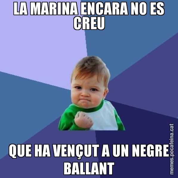 LA MARINA ENCARA NO ES CREU QUE HA VENÇUT A UN NEGRE BALLANT - Success Kid