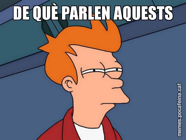 DE QUÈ PARLEN AQUESTS - Futurama Fry