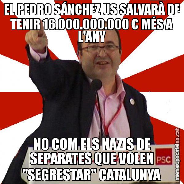 EL PEDRO SÁNCHEZ US SALVARÀ DE TENIR 16.000.000.000 € MÉS A L'ANY NO COM ELS NAZIS DE SEPARATES QUE VOLEN "SEGRESTAR" CATALUNYA - Miquel Iceta