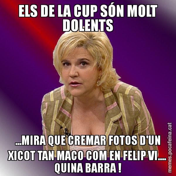 ELS DE LA CUP SÓN MOLT DOLENTS ...MIRA QUE CREMAR FOTOS D'UN XICOT TAN MACO COM EN FELIP VI.... QUINA BARRA ! - Pilar Rahola