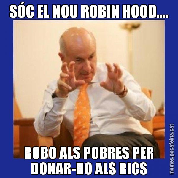 SÓC EL NOU ROBIN HOOD.... ROBO ALS POBRES PER DONAR-HO ALS RICS - Duran i Lleida