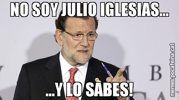 NO SOY JULIO IGLESIAS... ...Y LO SABES!
