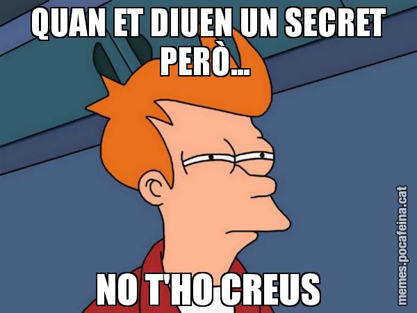 QUAN ET DIUEN UN SECRET PERÒ...  NO T'HO CREUS - Futurama Fry