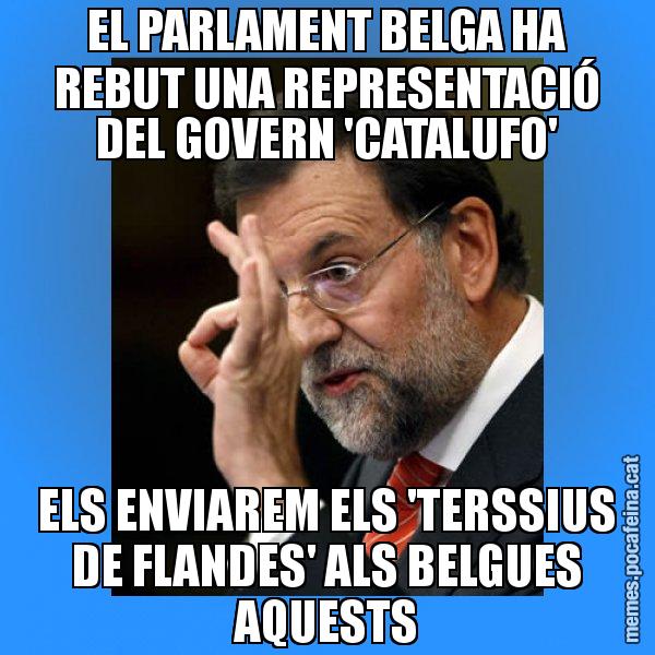 EL PARLAMENT BELGA HA REBUT UNA REPRESENTACIÓ DEL GOVERN 'CATALUFO' ELS ENVIAREM ELS 'TERSSIUS DE FLANDES' ALS BELGUES AQUESTS - Rajoy Zero