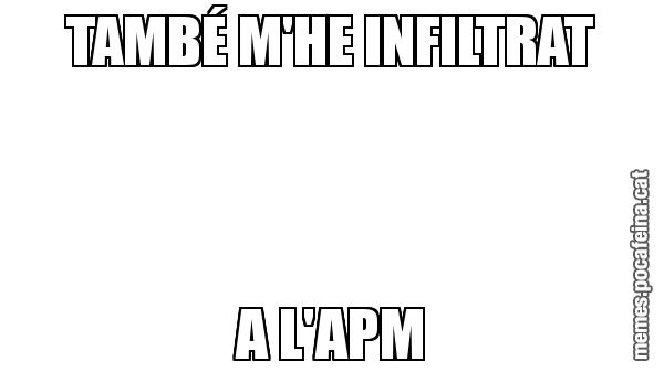 TAMBÉ M'HE INFILTRAT A L'APM