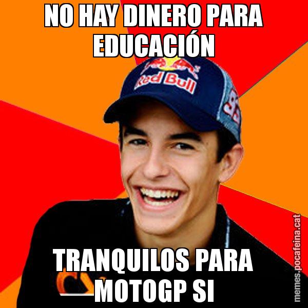 NO HAY DINERO PARA EDUCACIÓN TRANQUILOS PARA MOTOGP SI - Marc Marquez