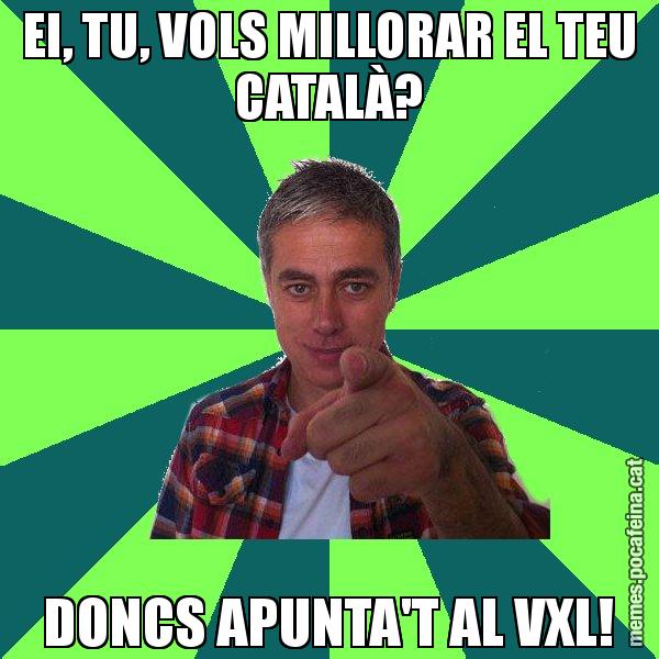EI, TU, VOLS MILLORAR EL TEU CATALÀ? DONCS APUNTA'T AL VXL! - Albert Om