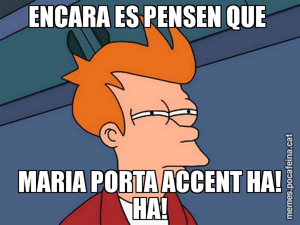 ENCARA ES PENSEN QUE  MARIA PORTA ACCENT HA! HA! - Futurama Fry