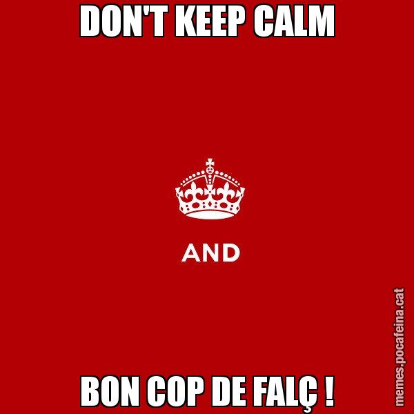 DON'T KEEP CALM BON COP DE FALÇ ! - Keep