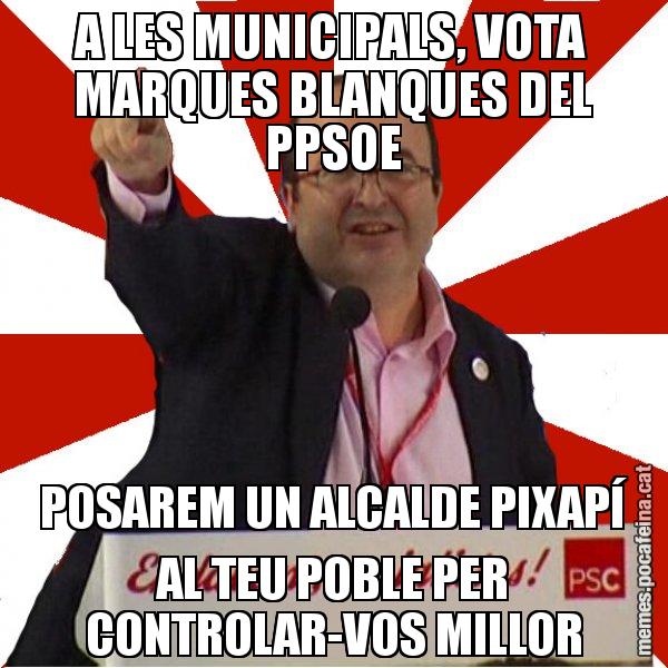 A LES MUNICIPALS, VOTA MARQUES BLANQUES DEL PPSOE POSAREM UN ALCALDE PIXAPÍ AL TEU POBLE PER CONTROLAR-VOS MILLOR - Miquel Iceta