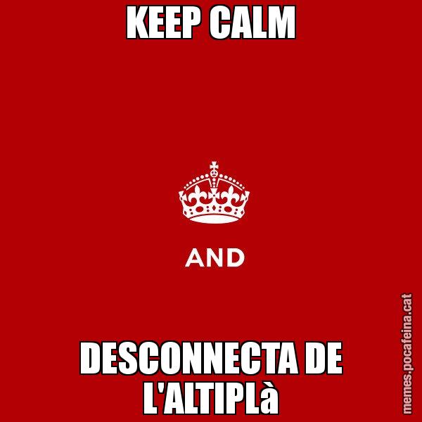KEEP CALM DESCONNECTA DE L'ALTIPLà - Keep