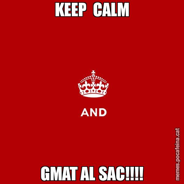 KEEP  CALM GMAT AL SAC!!!! - Keep