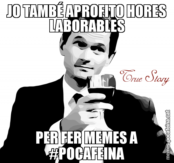 JO TAMBÉ APROFITO HORES LABORABLES PER FER MEMES A #POCAFEINA