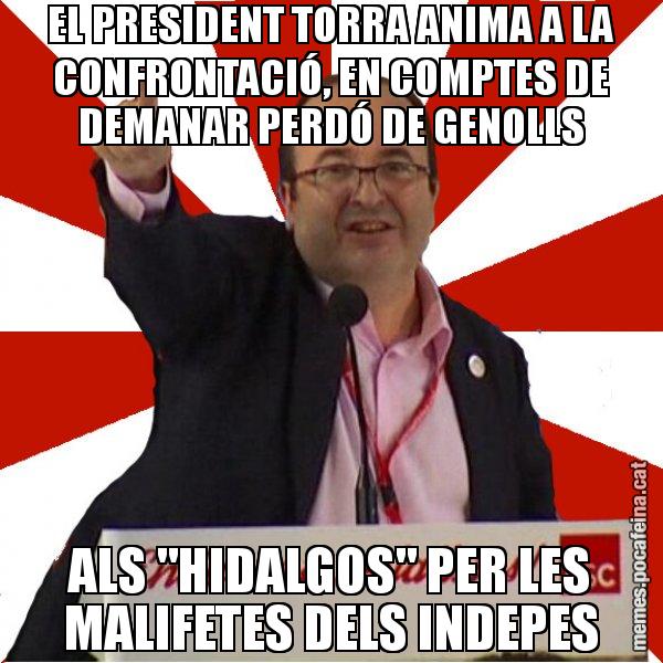 EL PRESIDENT TORRA ANIMA A LA CONFRONTACIÓ, EN COMPTES DE DEMANAR PERDÓ DE GENOLLS ALS "HIDALGOS" PER LES MALIFETES DELS INDEPES - Miquel Iceta