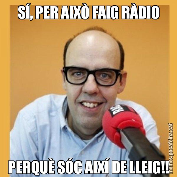 SÍ, PER AIXÒ FAIG RÀDIO PERQUÈ SÓC AIXÍ DE LLEIG!! - Jordi Basté