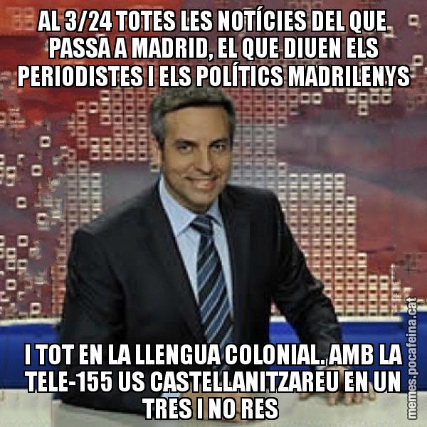 AL 3/24 TOTES LES NOTÍCIES DEL QUE PASSA A MADRID, EL QUE DIUEN ELS PERIODISTES I ELS POLÍTICS MADRILENYS I TOT EN LA LLENGUA COLONIAL. AMB LA TELE-155 US CASTELLANITZAREU EN UN TRES I NO RES - Trollicer
