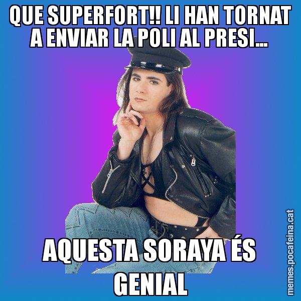 QUE SUPERFORT!! LI HAN TORNAT A ENVIAR LA POLI AL PRESI... AQUESTA SORAYA ÉS GENIAL - Josmar