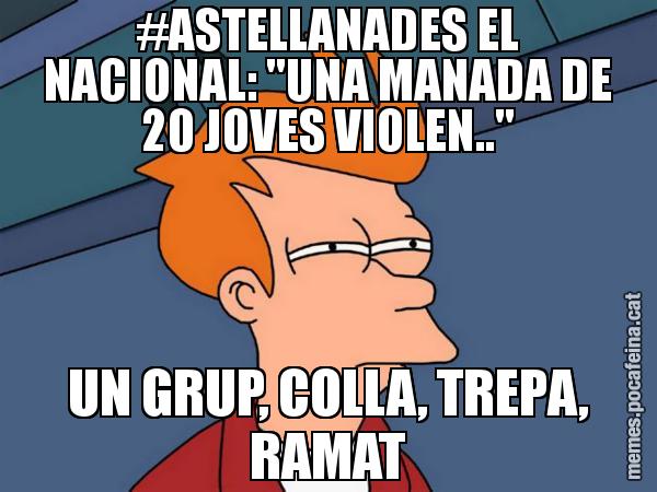#ASTELLANADES EL NACIONAL: "UNA MANADA DE 20 JOVES VIOLEN.." UN GRUP, COLLA, TREPA, RAMAT - Futurama Fry