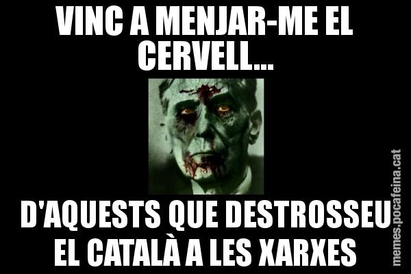 VINC A MENJAR-ME EL CERVELL... D'AQUESTS QUE DESTROSSEU EL CATALÀ A LES XARXES