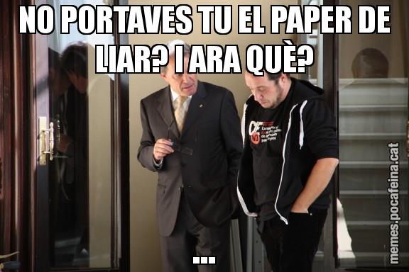 NO PORTAVES TU EL PAPER DE LIAR? I ARA QUÈ? ...