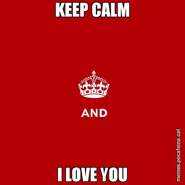 KEEP CALM I LOVE YOU - Keep
