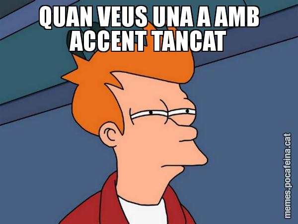 QUAN VEUS UNA A AMB ACCENT TANCAT - Futurama Fry