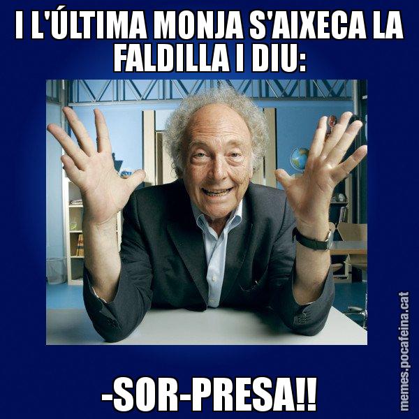 I L'ÚLTIMA MONJA S'AIXECA LA FALDILLA I DIU: -SOR-PRESA!! - Eduard Punset