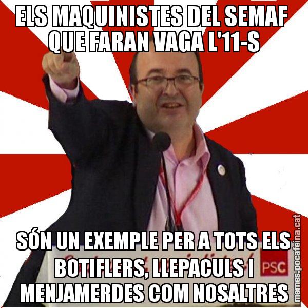 ELS MAQUINISTES DEL SEMAF QUE FARAN VAGA L'11-S SÓN UN EXEMPLE PER A TOTS ELS BOTIFLERS, LLEPACULS I MENJAMERDES COM NOSALTRES - Miquel Iceta