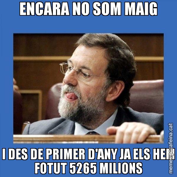 ENCARA NO SOM MAIG I DES DE PRIMER D'ANY JA ELS HEM FOTUT 5265 MILIONS - Mmmmmariano Rajoy