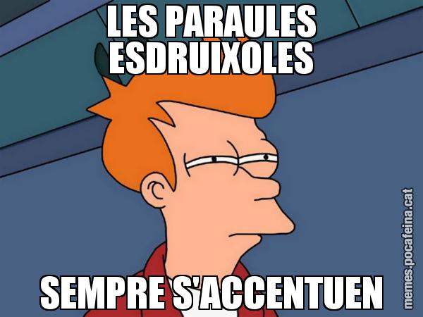 LES PARAULES ESDRUIXOLES SEMPRE S'ACCENTUEN - Futurama Fry