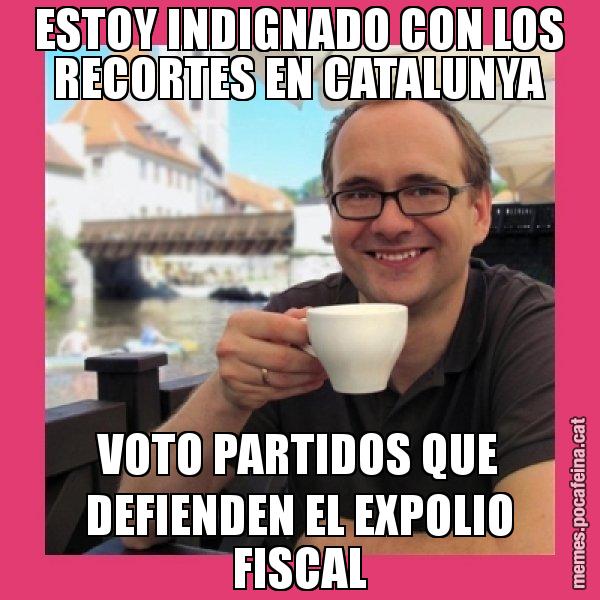 ESTOY INDIGNADO CON LOS RECORTES EN CATALUNYA VOTO PARTIDOS QUE DEFIENDEN EL EXPOLIO FISCAL - Puto Gilipolles