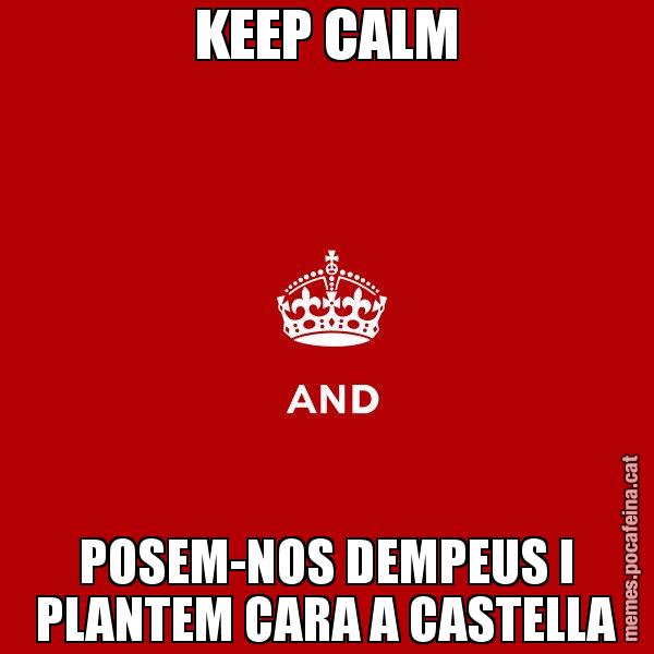 KEEP CALM POSEM-NOS DEMPEUS I PLANTEM CARA A CASTELLA - Keep