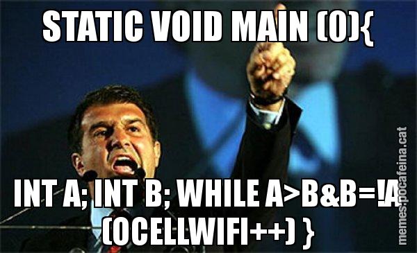 STATIC VOID MAIN (0){ INT A; INT B; WHILE A>B&B=!A (OCELLWIFI++) } - Laporta al loro!