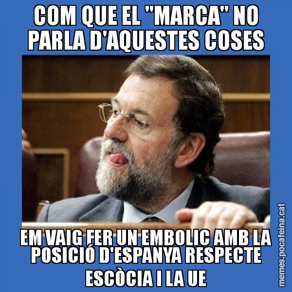 COM QUE EL "MARCA" NO PARLA D'AQUESTES COSES EM VAIG FER UN EMBOLIC AMB LA POSICIÓ D'ESPANYA RESPECTE ESCÒCIA I LA UE - Mmmmmariano Rajoy