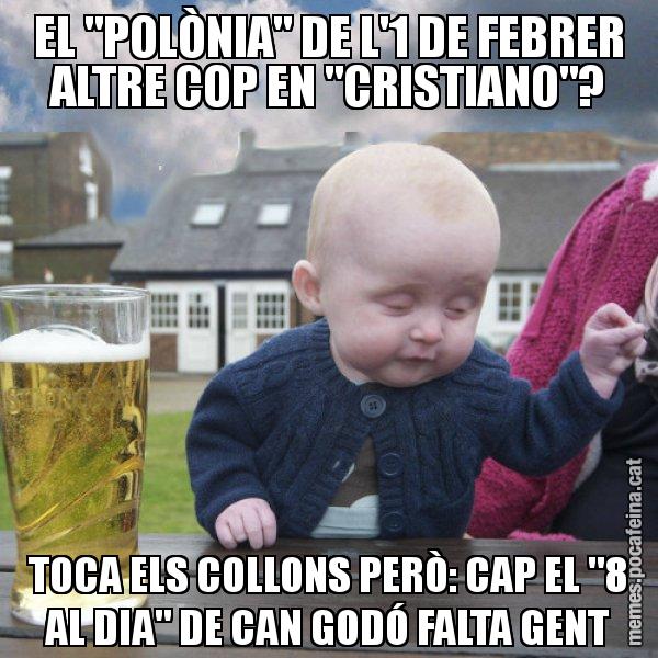 EL "POLÒNIA" DE L'1 DE FEBRER ALTRE COP EN "CRISTIANO"? TOCA ELS COLLONS PERÒ: CAP EL "8 AL DIA" DE CAN GODÓ FALTA GENT - El nen begut