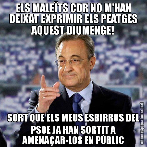 ELS MALEÏTS CDR NO M’HAN DEIXAT EXPRIMIR ELS PEATGES AQUEST DIUMENGE! SORT QUE ELS MEUS ESBIRROS DEL PSOE JA HAN SORTIT A AMENAÇAR-LOS EN PÚBLIC - Florentino