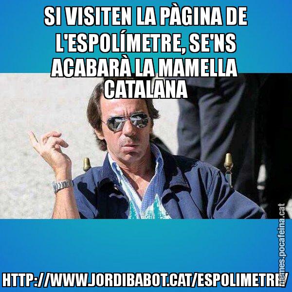 SI VISITEN LA PÀGINA DE L'ESPOLÍMETRE, SE'NS ACABARÀ LA MAMELLA CATALANA HTTP://WWW.JORDIBABOT.CAT/ESPOLIMETRE/ - Aznar Lupas