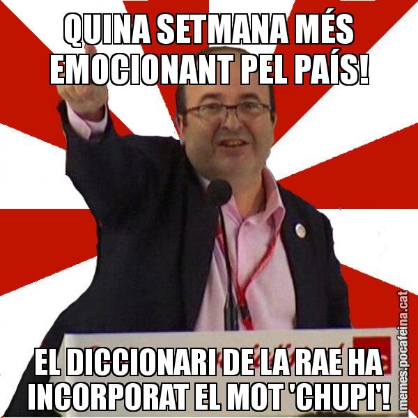 QUINA SETMANA MÉS EMOCIONANT PEL PAÍS! EL DICCIONARI DE LA RAE HA INCORPORAT EL MOT 'CHUPI'! - Miquel Iceta