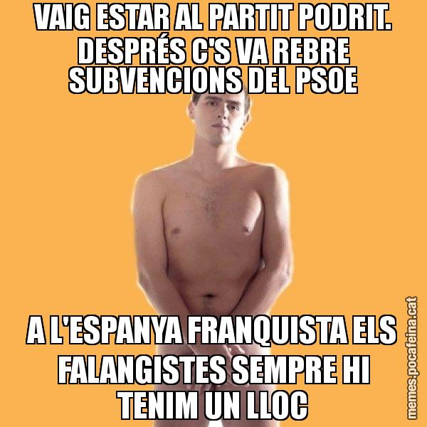 VAIG ESTAR AL PARTIT PODRIT. DESPRÉS C'S VA REBRE SUBVENCIONS DEL PSOE A L'ESPANYA FRANQUISTA ELS FALANGISTES SEMPRE HI TENIM UN LLOC - Albert Rivera