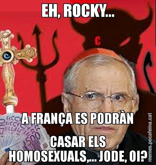 EH, ROCKY... A FRANÇA ES PODRÀN CASAR ELS HOMOSEXUALS,... JODE, OI?