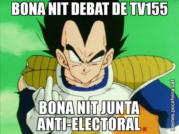 BONA NIT DEBAT DE TV155 BONA NIT JUNTA ANTI-ELECTORAL - Vegeta